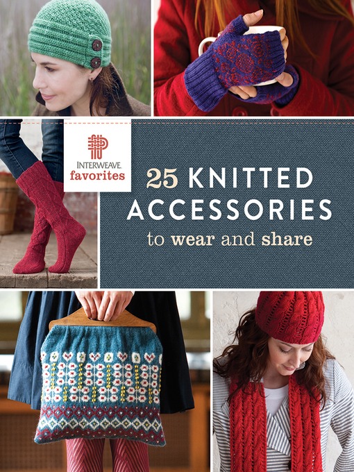 Title details for Interweave Favorites--25 Knitted Accessories to Wear and Share by Interweave - Wait list